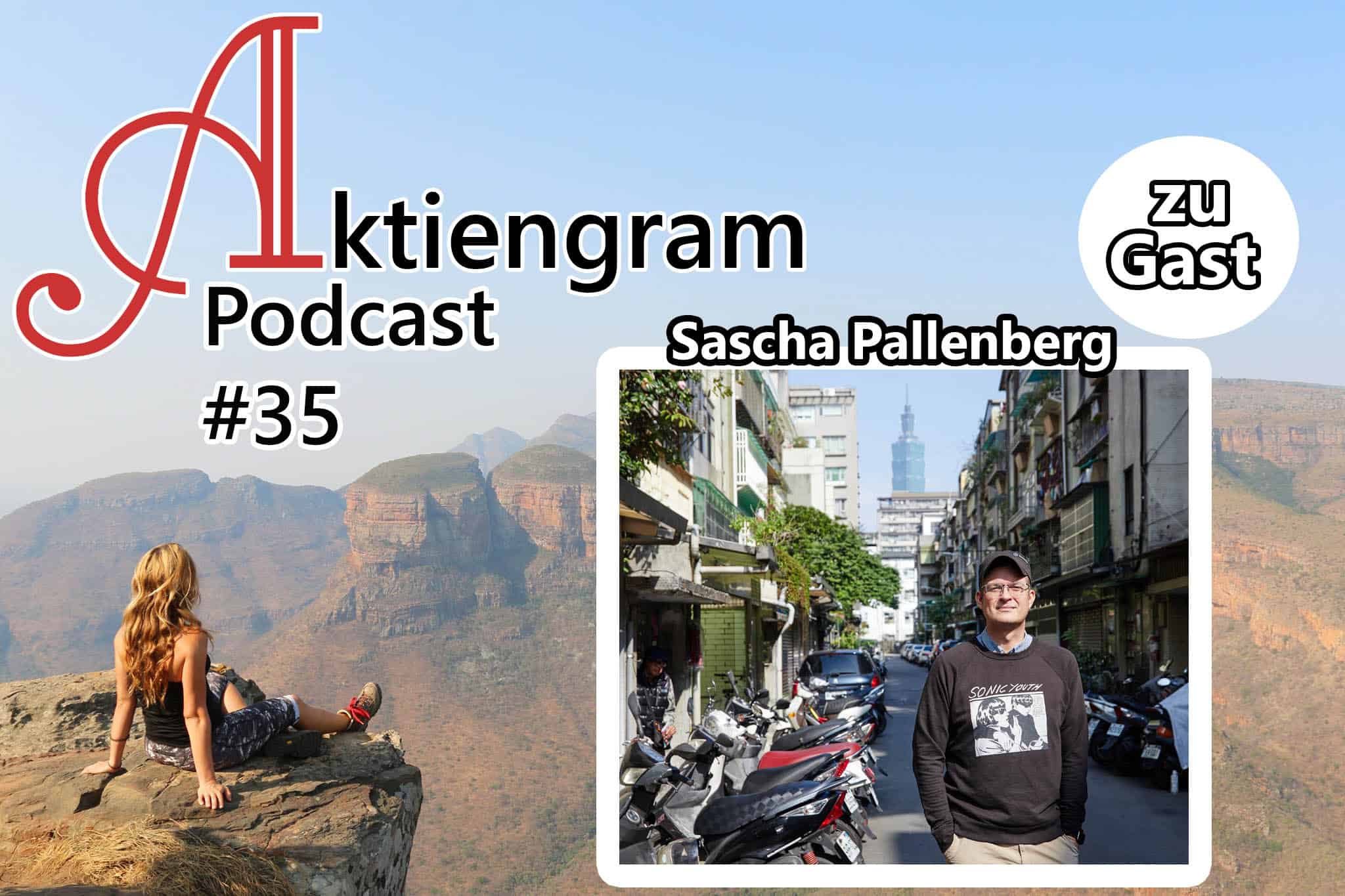 Aktiengram Podcast | Folge 35 Inside Taiwan – Interview mit Sascha Pallenberg